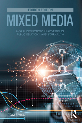 Mixed Media: Moral Distinctions in Advertising, Public Relations, and Journalism - Bivins, Thomas