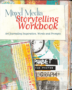 Mixed Media Storytelling Workbook: Art Journaling Inspiration, Words and Prompts