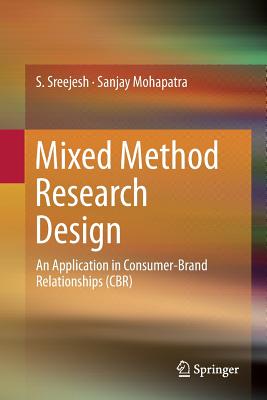Mixed Method Research Design: An Application in Consumer-Brand Relationships (Cbr) - Sreejesh, S, and Mohapatra, Sanjay, Dr.
