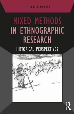 Mixed Methods in Ethnographic Research: Historical Perspectives - Pelto, Pertti J.