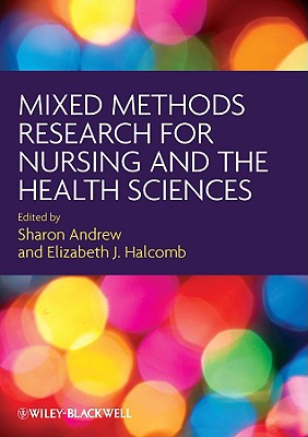 Mixed Methods Research for Nursing and the Health Sciences - Andrew, Sharon, and Halcomb, Elizabeth J
