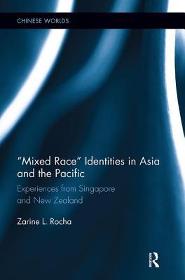 Mixed Race Identities in Asia and the Pacific: Experiences from Singapore and New Zealand - Rocha, Zarine L.