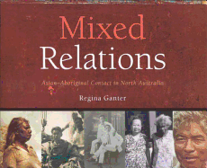 Mixed Relations: Asian-Aboriginal Contact in North Australia