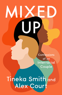 Mixed Up: Confessions of an Interracial Couple - Smith, Tineka, and Court, Alex