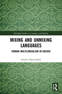 Mixing and Unmixing Languages: Romani Multilingualism in Kosovo