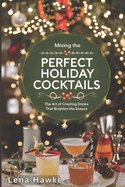 Mixing the Perfect Holiday Cocktails: The Art of Creating Drinks That Brighten the Season