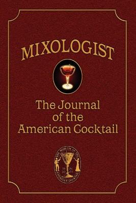 Mixologist: The Journal of the American Cocktail, Volume 1 - Miller, Anistatia (Editor), and Brown, Jared McDaniel, and Hess, Robert