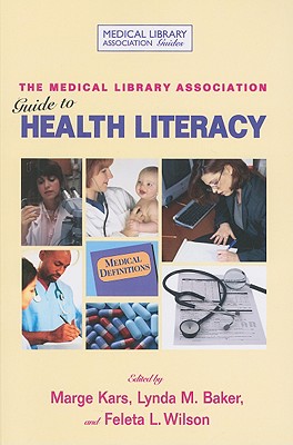 MLA Guide to Health Literacy at the Library - Kars, Marge (Editor), and Baker, Lynda M. (Editor), and Wilson, Feleta (Editor)