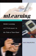 Mlearning: Mobile Learning and Performance in the Palm of Your Hand