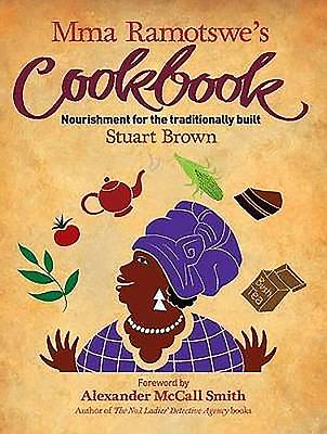 Mma Ramotswe's Cookbook - Brown, Stuart, and Wanger, Mats Ogren (Photographer), and McCall Smith, Alexander (Foreword by)