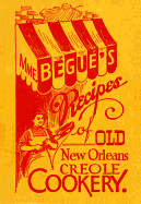 Mme. B?gu?'s recipes of old New Orleans Creole cookery.