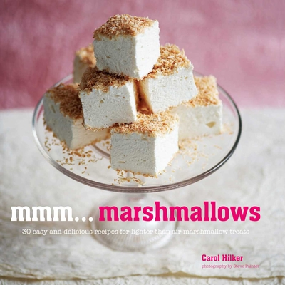 Mmm... Marshmallows: 30 Easy and Delicious Recipes for Lighter-Than-Air Marshmallow Treats - Hilker, Carol