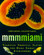 Mmmmiami: Tempting Tropical Tastes for Home Cooks Everywhere - Kotkin, Carole, and Kotkin, Martin, and Martin, Kathy