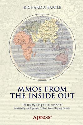 Mmos from the Inside Out: The History, Design, Fun, and Art of Massively-Multiplayer Online Role-Playing Games - Bartle, Richard A