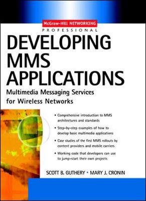 Mms Wireless Application Development: Multimedia Messaging Services for Wireless Networks - Guthery, Scott, and Cronin, Mary, and Guthery Scott