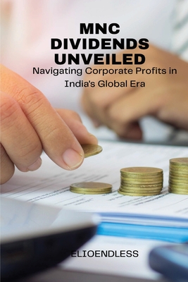MNC Dividends Unveiled: Navigating Corporate Profits in India's Global Era - Endless, Elio