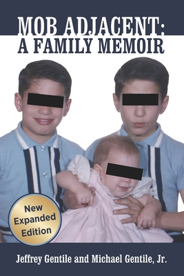 Mob Adjacent: Mob Adjacent: A Family Memoir -- Expanded Edition - Gentile, Michael, and Gentile, Jeffrey