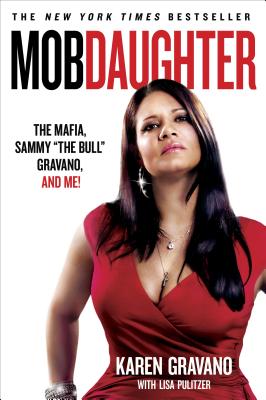 Mob Daughter: The Mafia, Sammy the Bull Gravano, and Me! - Gravano, Karen, and Pulitzer, Lisa