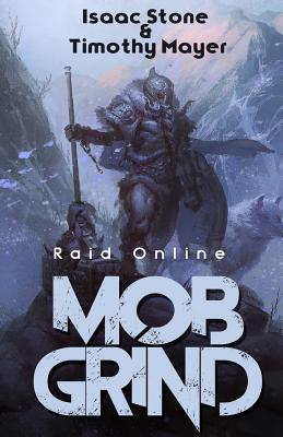 MOB Grind (Raid Online): A litRPG Stand Alone Adventure - Mayer, Timothy, and Stone, Isaac