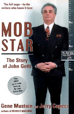 Mob Star: The Story of John Gotti - Mustain, Gene, and Capeci, Jerry