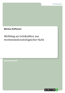 Mobbing an Lehrkr?ften aus wertneutral-soziologischer Sicht