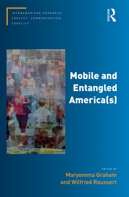 Mobile and Entangled America(s) - Graham, Maryemma (Editor), and Raussert, Wilfried (Editor)