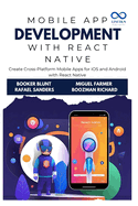 Mobile App Development with React Native: Create Cross-Platform Mobile Apps for iOS and Android with React Native
