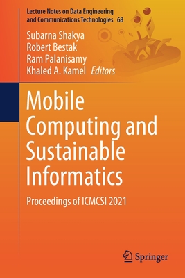 Mobile Computing and Sustainable Informatics: Proceedings of Icmcsi 2021 - Shakya, Subarna (Editor), and Bestak, Robert (Editor), and Palanisamy, Ram (Editor)