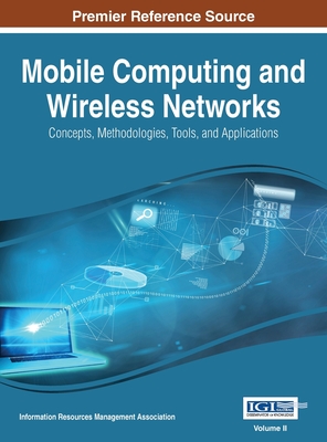 Mobile Computing and Wireless Networks: Concepts, Methodologies, Tools, and Applications, VOL 2 - Irma