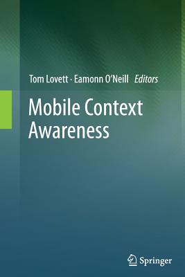 Mobile Context Awareness - Lovett, Tom (Editor), and O'Neill, Eamonn (Editor)