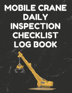 Mobile Crane Daily Inspection Checklist Log Book: Mobile Crane Checklist, OSHA Regulations, Black Cover