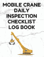 Mobile Crane Daily Inspection Checklist Log Book: Mobile Crane Checklist, OSHA Regulations, White Cover