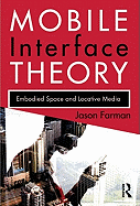 Mobile Interface Theory: Embodied Space and Locative Media