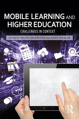 Mobile Learning and Higher Education: Challenges in Context - Crompton, Helen (Editor), and Traxler, John (Editor)