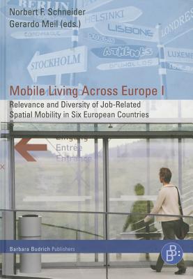 Mobile Living Across Europe I: Relevance and Diversity of Job-Related Spatial Mobility in Six European Countries - Meil, Gerardo (Editor), and Schneider, Norbert (Editor)