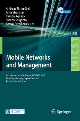 Mobile Networks and Management: 4th International Conference, Monami 2012, Hamburg, Germany, September 24-26, 2012, Revised Selected Papers - Timm-Giel, Andreas (Editor), and Strassner, John (Editor), and Agero, Ramn (Editor)