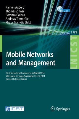 Mobile Networks and Management: 6th International Conference, MONAMI 2014, Wrzburg, Germany, September 22-26, 2014, Revised Selected Papers - Agero, Ramn (Editor), and Zinner, Thomas (Editor), and Goleva, Rossitza (Editor)