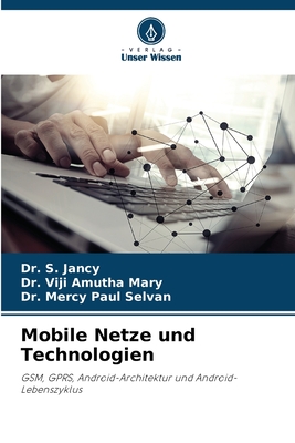 Mobile Netze und Technologien - Jancy, S, Dr., and Mary, Viji Amutha, Dr., and Selvan, Mercy Paul, Dr.