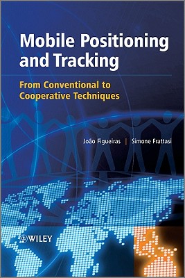 Mobile Positioning and Tracking: From Conventional to Cooperative Techniques - Figueiras, Joao, and Frattasi, Simone, Dr.