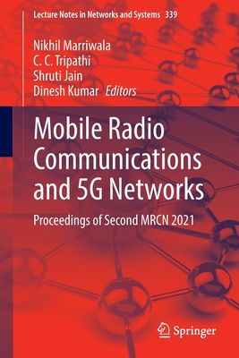 Mobile Radio Communications and 5G Networks: Proceedings of Second MRCN 2021 - Marriwala, Nikhil (Editor), and Tripathi, C.C (Editor), and Jain, Shruti (Editor)