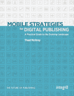 Mobile Strategies for Digital Publishing: A Practical Guide to the Evolving Landscape
