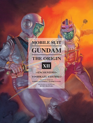 Mobile Suit Gundam: The Origin Volume 12: Encounters - Yasuhiko, Yoshikazu