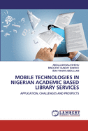 Mobile Technologies in Nigerian Academic Based Library Services
