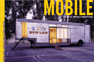 Mobile: The Art of Portable Architecture - Siegal, Jennifer (Editor), and Cordescu, Andrei (Foreword by), and Kronenburg, Robert (Introduction by)