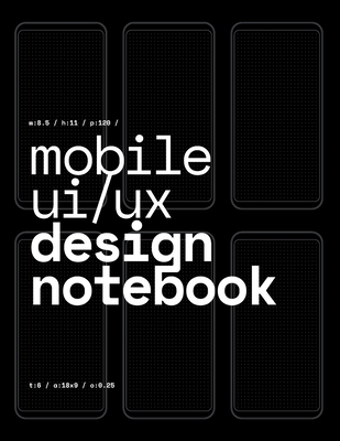 Mobile UI/UX Design Notebook: (Black) User Interface & User Experience Design Sketchbook for App Designers and Developers - 8.5 x 11 / 120 Pages / Dot Grid - Mobile Ui/Ux Design Notebook