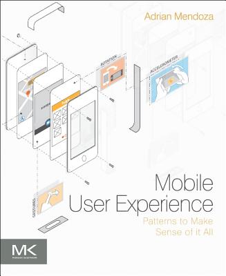 Mobile User Experience: Patterns to Make Sense of It All - Mendoza, Adrian