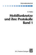 Mobilfunknetze Und Ihre Protokolle: Band 1 Grundlagen, GSM, Umts Und Andere Zellulare Mobilfunknetze