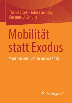 Mobilitt Statt Exodus: Migration Und Flucht in Und Aus Afrika - Faist, Thomas, and Gehring, Tobias, and Schultz, Susanne U