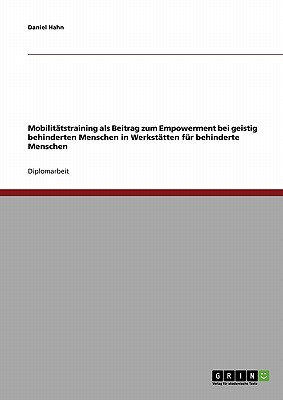 Mobilittstraining als Beitrag zum Empowerment bei geistig behinderten Menschen in Werksttten fr behinderte Menschen - Hahn, Daniel