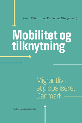 Mobilitet Og Tilknytning: Migrantliv I Et Globaliseret Danmark - Valentin, Karen (Editor), and Olwig, Karen Fog (Editor)